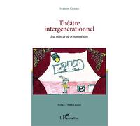 Théâtre intergénérationnel: Jeu, récits de vie et transmission