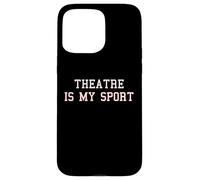 Theatre is My Sport | Drôle Acteur Scène Manager Directeur Coque pour iPhone 15 Pro Max