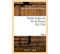 Théâtre italien de M. de Florian.Tome 2 - Jean-Pierre Claris de Florian - Hachette Bnf - broché - Livre