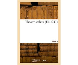 Théâtre italien. Tome 3 - Evaristo Gherardi - Hachette Bnf - broché - Livre