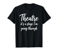 Théâtre (It's A Stage I'm Going Through) Théâtre Musical Amusant T-Shirt