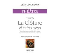 Théâtre / Jean-Luc Jeener Tome 5 - La Clôture Et Autres Pièces - Outreau - Divorcer - Le Combat Négationnisme - Faust - Homsexualité - Alice