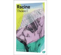 Racine : Théâtre complet, tome 1 : La Thébaide, Alexandre le Grand, Andromaque