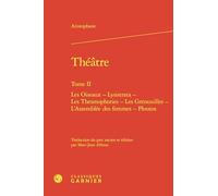Théâtre: Les Oiseaux - Lysistrata - Les Thesmophories - Les Grenouilles - L'Assemblée des femmes - Ploutos (Tome II)