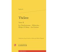 Théâtre: Les Trachiniennes - Philoctète - oedipe à Colone - Les Limiers (Tome II)