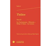 Théâtre: Les Trachiniennes - Philoctète - oedipe à Colone - Les Limiers (Tome II)