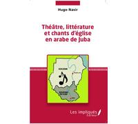 Théâtre, littérature et chants d'église en arabe de Juba - Hugo Nasir - Les Impliqués - broché - Etude