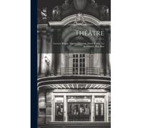 Théâtre: Lucrece Borgia. Marion Delorme. Marie Tudor. La Esmeralda. Ruy Blas