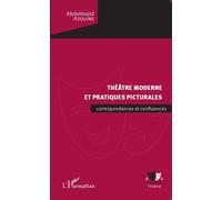 Théâtre moderne et pratiques picturales Correspondances et confluences - Abdelmajid Azouine - L'harmattan - broché - Théâtre