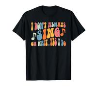 Théâtre musical drôle I Don't Always Sing Oh Wait Yes I Do T-Shirt