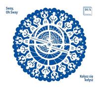 Theatre Of Voices - Kolysz Sie Kolysz (Sway, Oh Sway) [Compact Discs]