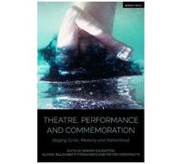 Theatre, Performance And Commemoration: Staging Crisis, Memory And Nationhood