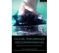 Theatre, Performance and Commemoration: Staging Crisis, Memory and Nationhood