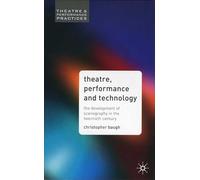 Theatre, Performance And Technology: The Development of Scenography in the Twentieth Century