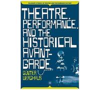 Theatre, Performance, And the Historical Avant-garde, Palgrave Studies in Theatre and Performance History Gunter Berghaus (Auteur)