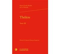 Théâtre Pierre-Claude La Chaussée (Auteur), Catherine François-Giappiconi (Editeur du volume), Charles Mazouer (Collection dirigée par)