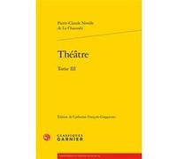 Théâtre Pierre-Claude La Chaussée (Auteur), Catherine François-Giappiconi (Editeur du volume), Charles Mazouer (Collection dirigée par)
