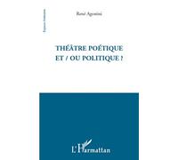 René Agostini – Théâtre poétique et / ou politique ? – Étude – Broché