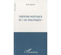 Théâtre poétique et / ou politique ? - René Agostini - L'harmattan - broché - Etude