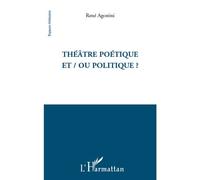 Théâtre poétique et / ou politique ? - René Agostini - L'harmattan - broché - Etude