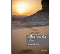 Théâtre pour Mère Folle - Jean-Paul Rullière - Edilivre-Aparis - broché - Monographie