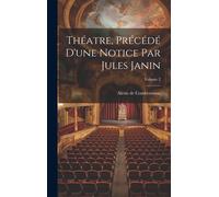Théatre, Précédé D'une Notice Par Jules Janin; Volume 2