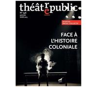Théâtre Public N°246 - 246 Face À L'histoire Coloniale
