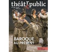 Théâtre public N 250: Baroques au présent
