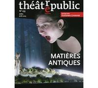 Théâtre public n 255: Matières antiques