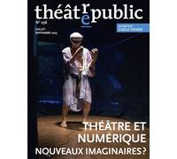 Théâtre public N 256: Théâtre et numérique. Nouveaux imaginaires ?