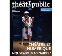 Théâtre public N 256: Théâtre et numérique. Nouveaux imaginaires ?