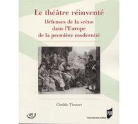 Théâtre réinventé Défenses de la scène dans l'Europe de la première modernité - Clotilde Thouret - Presses Universitaires Rennes - broché - Etude