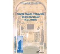 Théâtre, religion et éducation dans Nathan le Sage de G.E. Lessing Sylvie Le Moël (Auteur), Gilles Darras (Auteur)