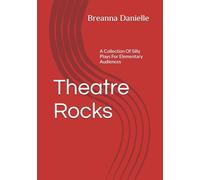 Theatre Rocks: A Collection Of Silly Plays For Elementary Audiences