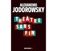 Théâtre sans fin - Alejandro Jodorowsky - Albin Michel - broché - Théâtre