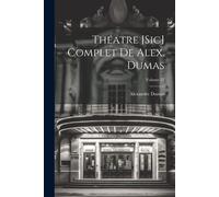 Théatre [Sic] Complet De Alex. Dumas; Volume 25