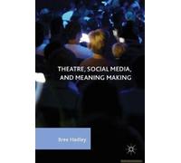 Theatre, Social Media, And Meaning Making
