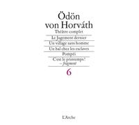 Théâtre T6 Horváth - Théâtre complet Tome 6 - Odon Von Horvath - Arche - Livre
