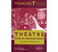 Théâtre, texte et représentation Français 1e toutes séries: Lectures analytiques