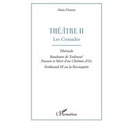 Théâtre - Tome 2, Les Croisades : Tibériade - Baudouin De Toulouse - Passion Et Mort D'un Chrétien D'oc, Ferdinand Iii Ou La Reconquête