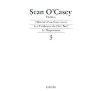 Théâtre - Tome 3, L'ombre D'un Franc-Tireur - Les Tambours Du Père Ned - Le Dispensaire