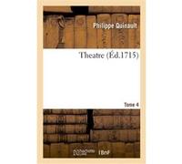 Theatre. Tome 4 Philippe Quinault (Auteur), Germain Boffrand (Auteur)