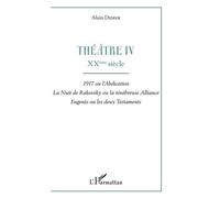 Théâtre - Tome 4, Xxe Siècle : 1917 Ou L'abdication - La Nuit De Rakovsky Ou La Ténébreuse Alliance - Eugenio Ou Les Deux Testaments