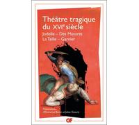 Collectif – Théâtre tragique du XVIe siècle (Jodelle, Des Masures, La Taille, Garnier) – Flammarion