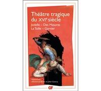 Collectif – Théâtre tragique du XVIe siècle (Jodelle, Des Masures, La Taille, Garnier) – Flammarion