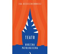 Théâtre. Une famille pathologique - Iga Dzieciuchowicz (Buch auf Polnisch)