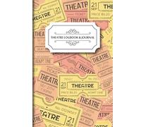 Theatre Visit Logbook & Journal: Ticket Design | Notebook/Planner for Theatre Fans & Aspiring Critics | Ideal for Recording Theatre Plans, Memories and Personal Reviews of Performances