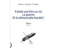 Théâtre Volume 1 Il était une fois un roi la guerre et la démocratie bordel ! (1)