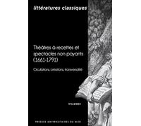 Théâtres À Recettes Et Spectacles Non Payants (1661-1791). Circulations, Créations, Transversalité - (Littératures Classiques N° 113)