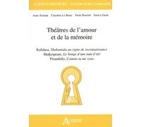 Théâtres de l'amour et de la mémoire: Kalidasa, Shakuntala au signe de reconnaissance ; Shakespeare, Le Songe d'une nuit d'été ; Pirandello, Comme tu me veux